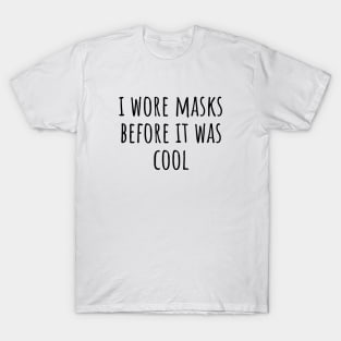 I wore masks before it was cool T-Shirt